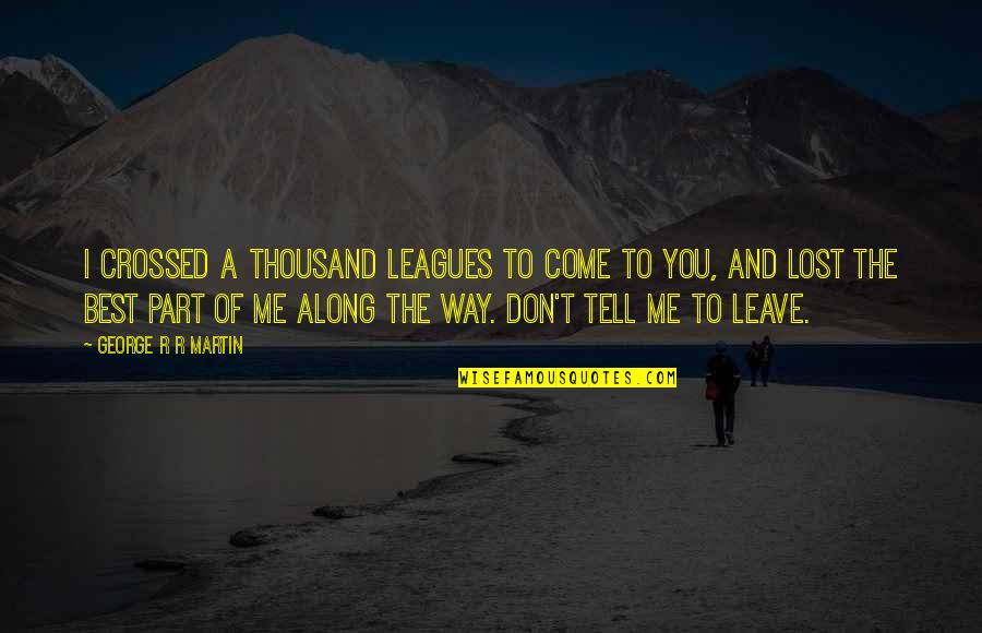 Being A Woman Of Substance Quotes By George R R Martin: I crossed a thousand leagues to come to