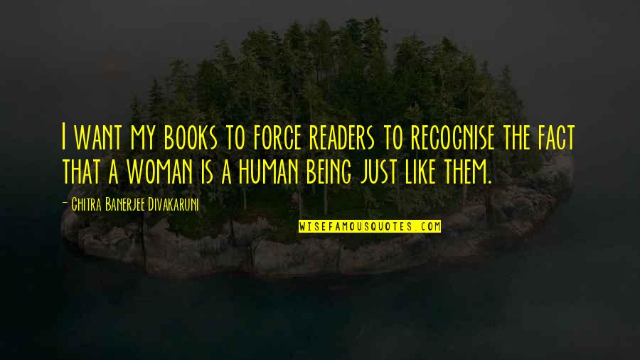 Being A Woman Quotes By Chitra Banerjee Divakaruni: I want my books to force readers to