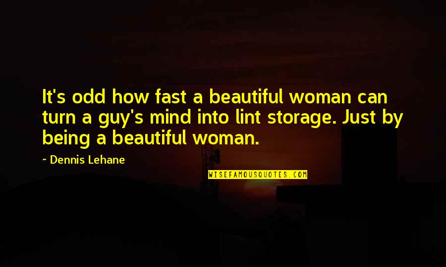 Being A Woman Quotes By Dennis Lehane: It's odd how fast a beautiful woman can