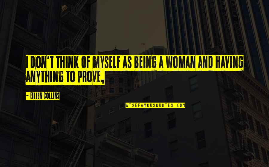 Being A Woman Quotes By Eileen Collins: I don't think of myself as being a