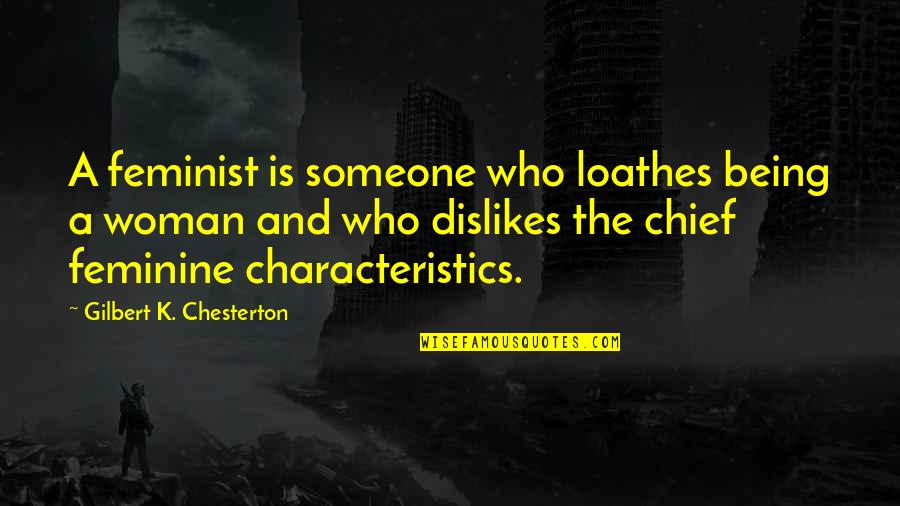 Being A Woman Quotes By Gilbert K. Chesterton: A feminist is someone who loathes being a