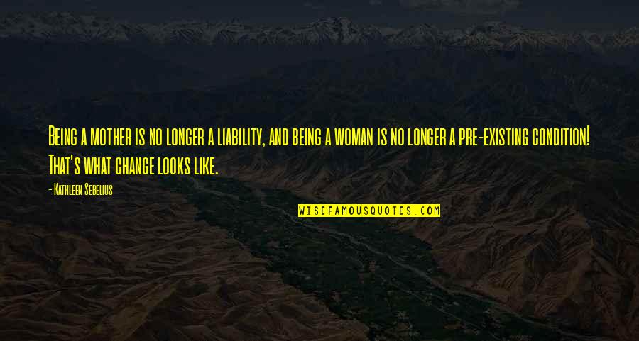 Being A Woman Quotes By Kathleen Sebelius: Being a mother is no longer a liability, Being A Woman Quotes By Kathleen Sebelius: Being a mother is no longer a liability,