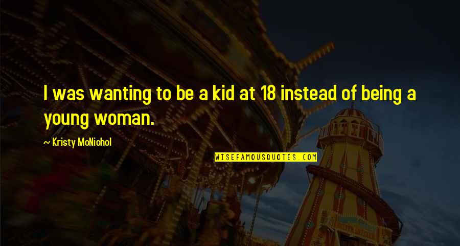 Being A Woman Quotes By Kristy McNichol: I was wanting to be a kid at