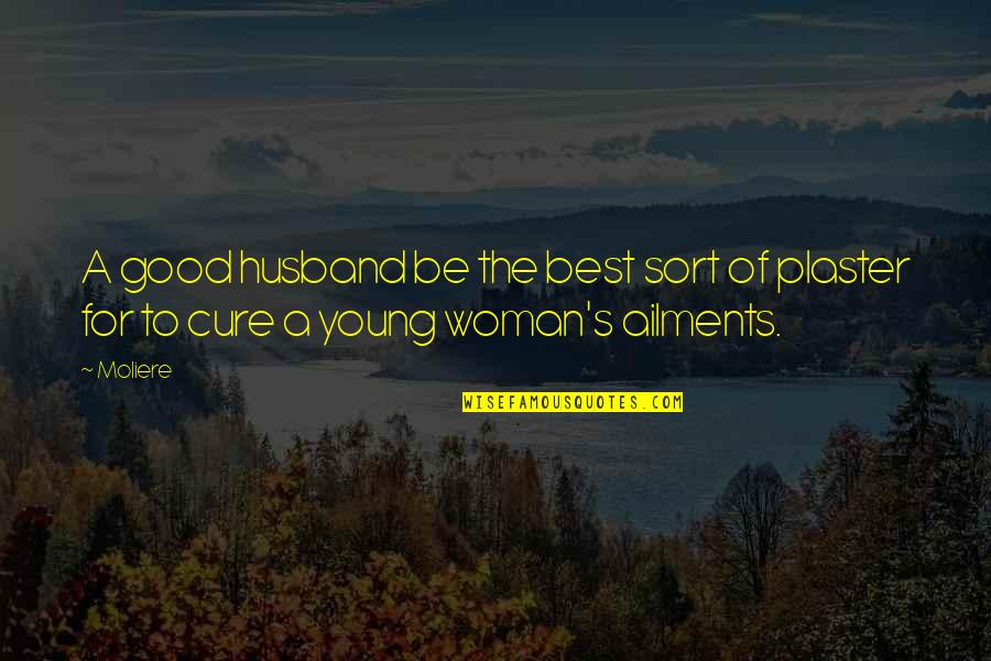 Being A Woman Quotes By Moliere: A good husband be the best sort of