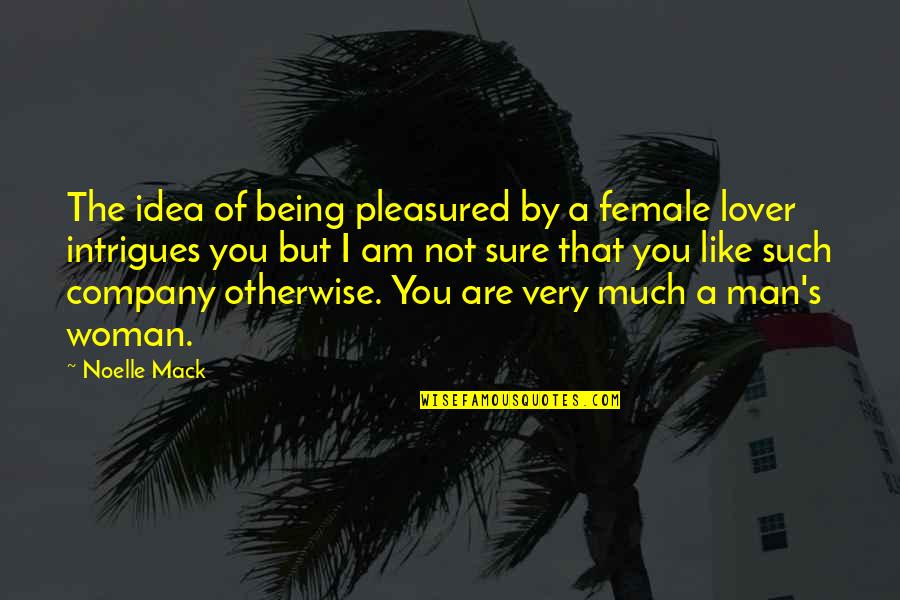 Being A Woman Quotes By Noelle Mack: The idea of being pleasured by a female