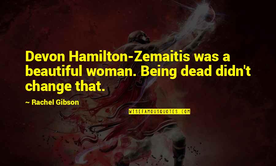 Being A Woman Quotes By Rachel Gibson: Devon Hamilton-Zemaitis was a beautiful woman. Being dead