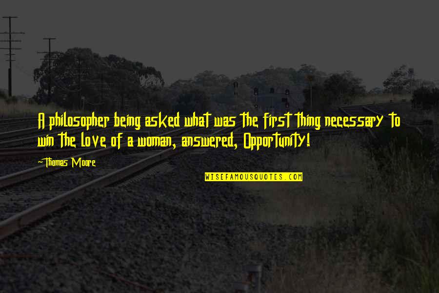 Being A Woman Quotes By Thomas Moore: A philosopher being asked what was the first