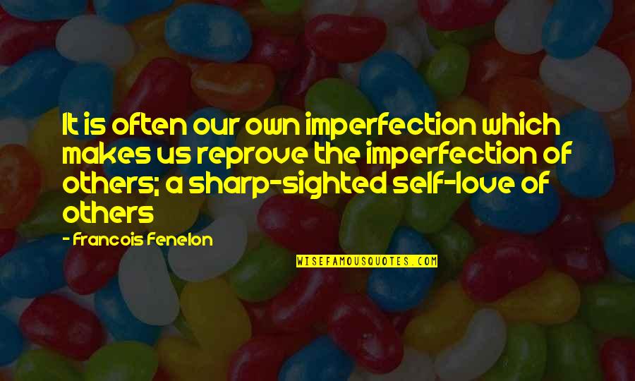 Being A Woman With Class Quotes By Francois Fenelon: It is often our own imperfection which makes