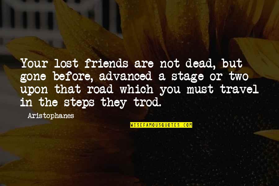 Being A Wreck Quotes By Aristophanes: Your lost friends are not dead, but gone