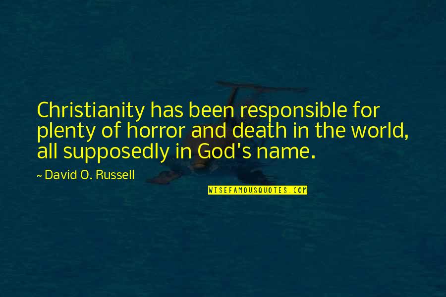 Being A Wreck Quotes By David O. Russell: Christianity has been responsible for plenty of horror