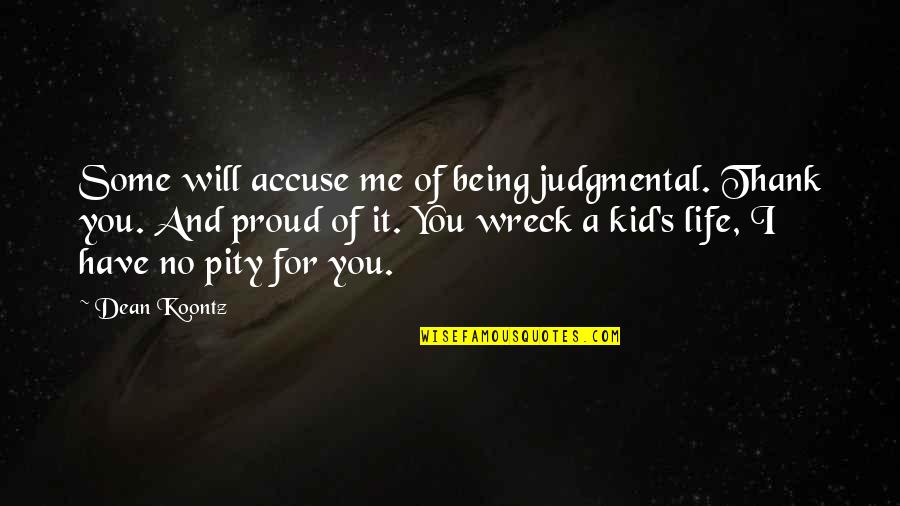 Being A Wreck Quotes By Dean Koontz: Some will accuse me of being judgmental. Thank