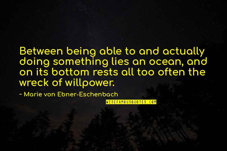 Being A Wreck Quotes By Marie Von Ebner-Eschenbach: Between being able to and actually doing something