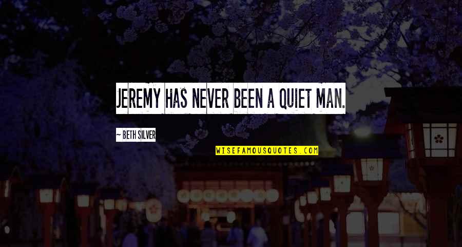 Being A Wrestler's Girlfriend Quotes By Beth Silver: Jeremy has never been a quiet man.