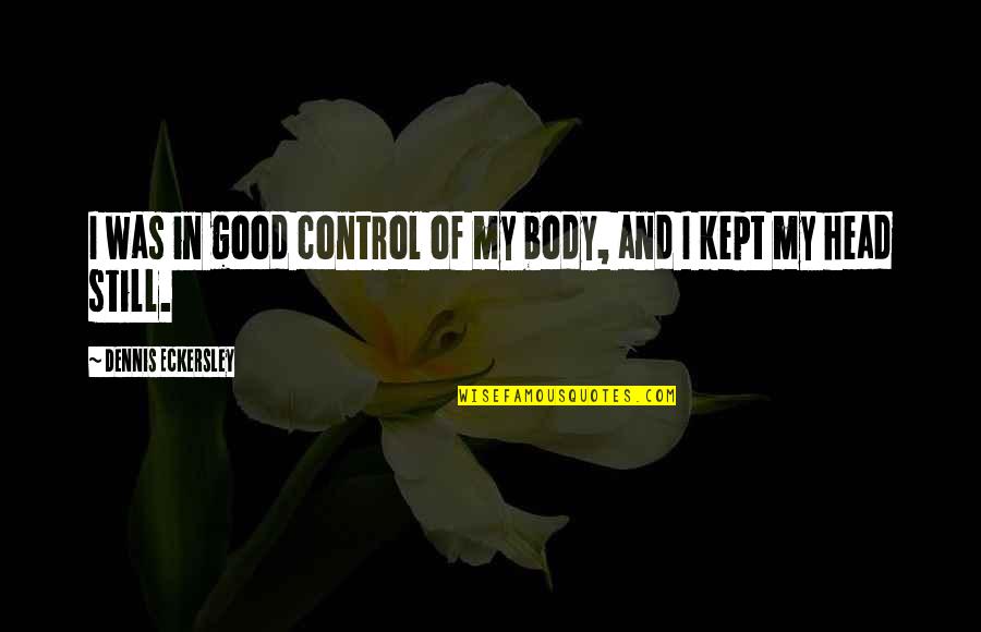 Being A Writer Tumblr Quotes By Dennis Eckersley: I was in good control of my body,