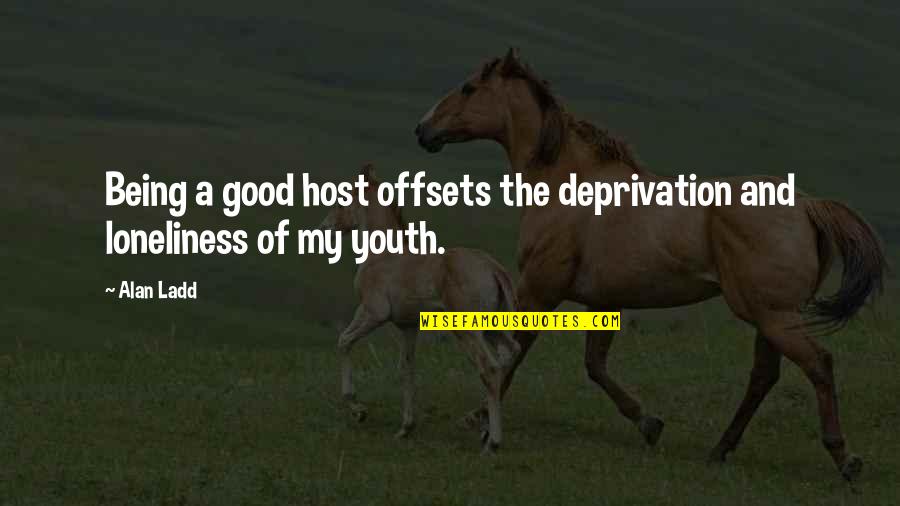 Being A Youth Quotes By Alan Ladd: Being a good host offsets the deprivation and