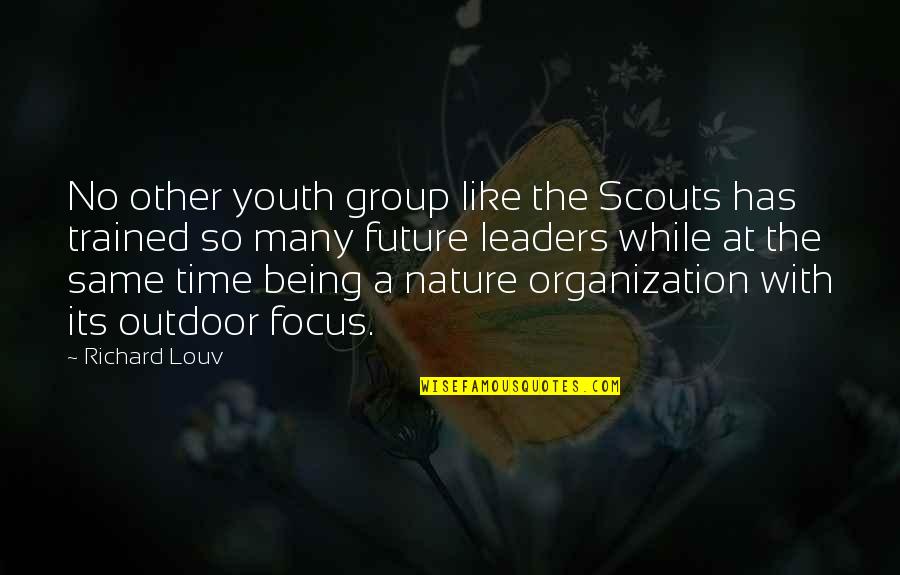Being A Youth Quotes By Richard Louv: No other youth group like the Scouts has