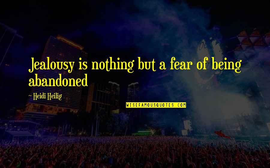 Being Abandoned Quotes By Heidi Heilig: Jealousy is nothing but a fear of being