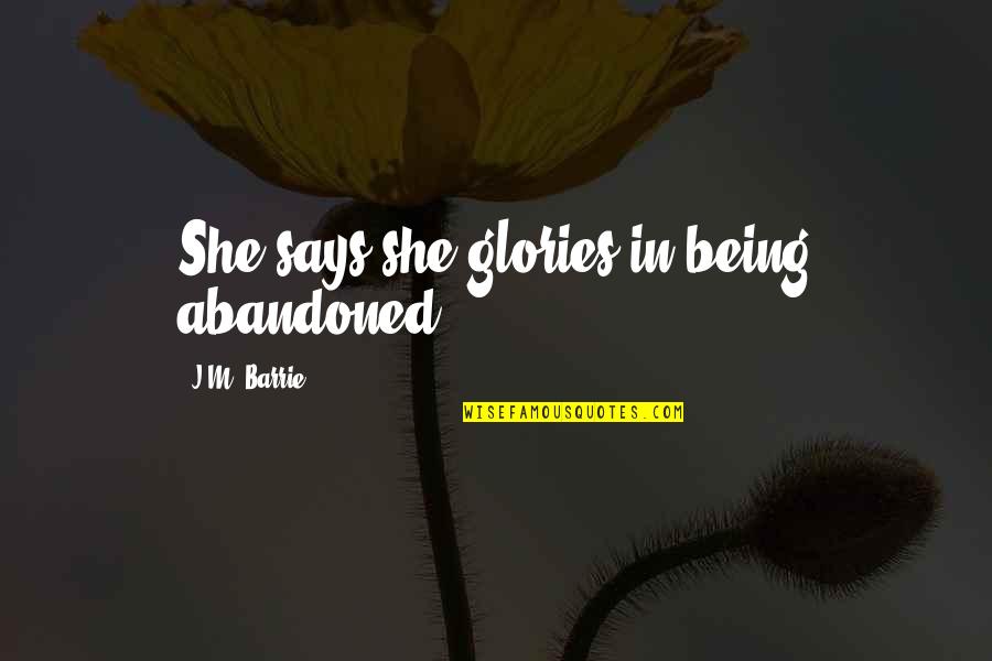 Being Abandoned Quotes By J.M. Barrie: She says she glories in being abandoned