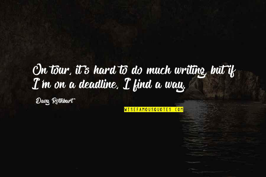 Being Abducted By Aliens Quotes By Davy Rothbart: On tour, it's hard to do much writing,