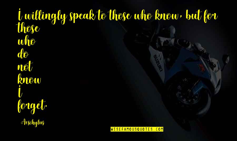 Being Able To Breathe Again Quotes By Aeschylus: I willingly speak to those who know, but