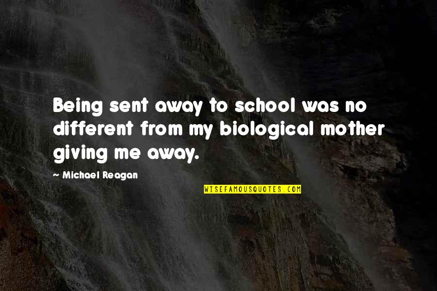 Being Able To Help Others Quotes By Michael Reagan: Being sent away to school was no different