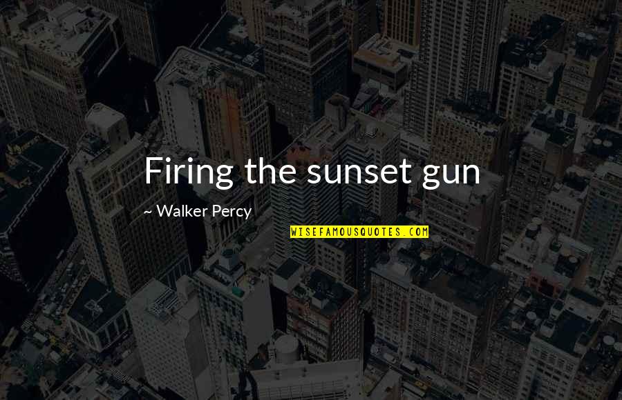 Being Able To Help Others Quotes By Walker Percy: Firing the sunset gun