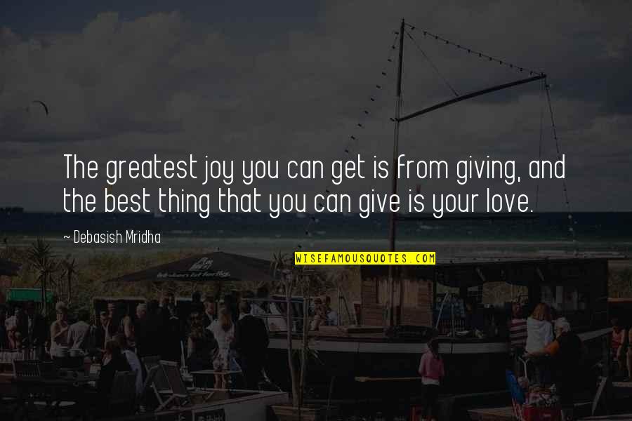 Being Able To Love Again Quotes By Debasish Mridha: The greatest joy you can get is from