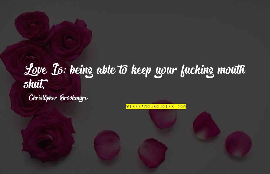 Being Able To Love Quotes By Christopher Brookmyre: Love Is: being able to keep your fucking Being Able To Love Quotes By Christopher Brookmyre: Love Is: being able to keep your fucking