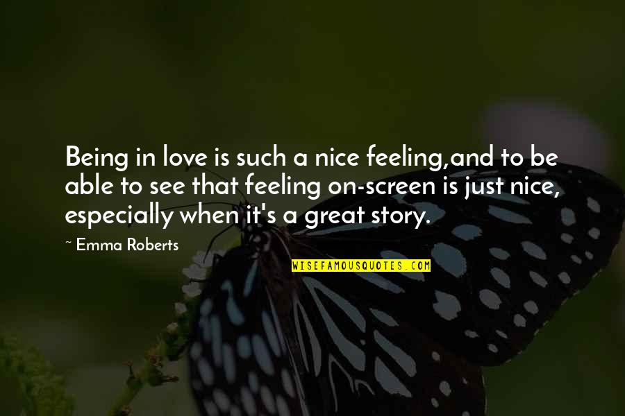Being Able To Love Quotes By Emma Roberts: Being in love is such a nice feeling,and