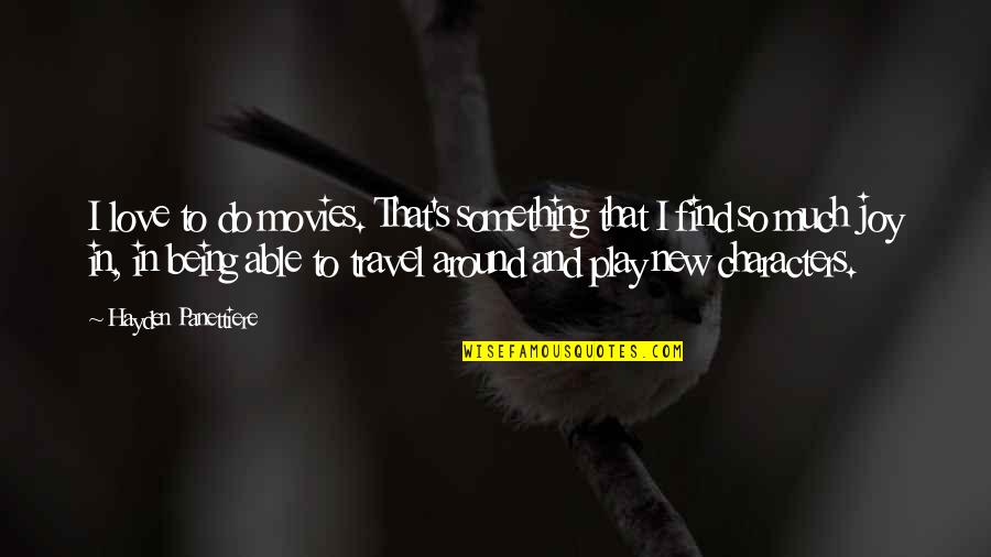 Being Able To Love Quotes By Hayden Panettiere: I love to do movies. That's something that Being Able To Love Quotes By Hayden Panettiere: I love to do movies. That's something that