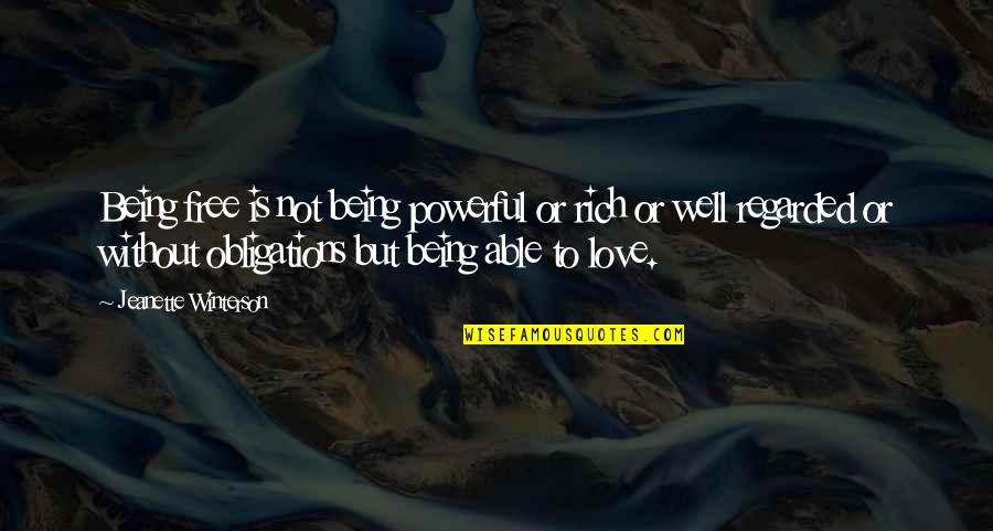 Being Able To Love Quotes By Jeanette Winterson: Being free is not being powerful or rich Being Able To Love Quotes By Jeanette Winterson: Being free is not being powerful or rich