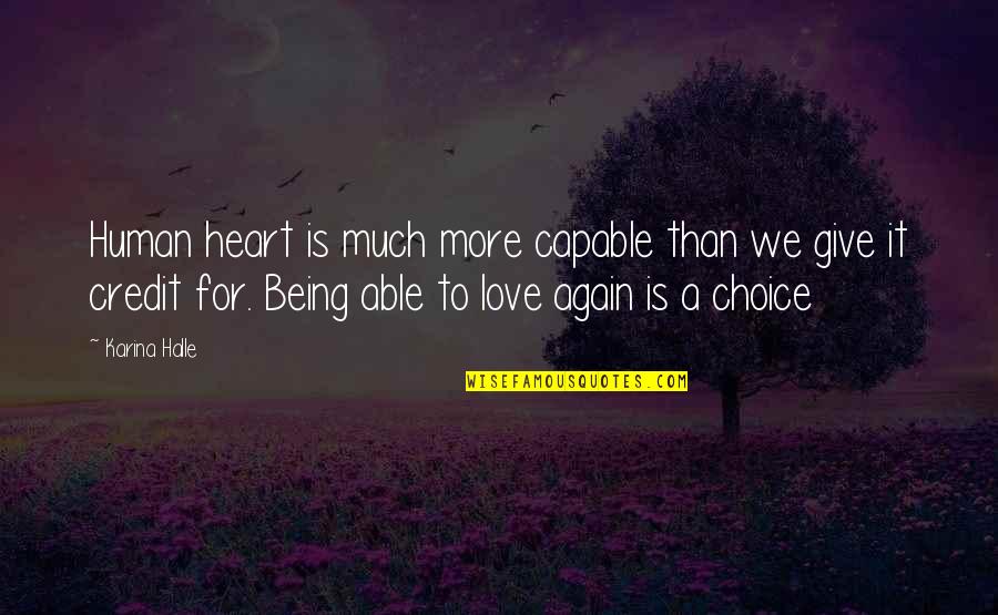Being Able To Love Quotes By Karina Halle: Human heart is much more capable than we Being Able To Love Quotes By Karina Halle: Human heart is much more capable than we