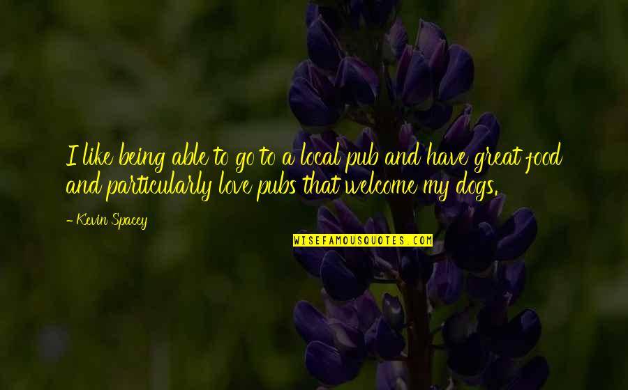 Being Able To Love Quotes By Kevin Spacey: I like being able to go to a Being Able To Love Quotes By Kevin Spacey: I like being able to go to a