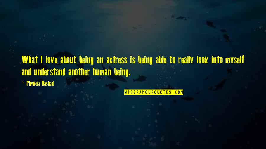 Being Able To Love Quotes By Phylicia Rashad: What I love about being an actress is Being Able To Love Quotes By Phylicia Rashad: What I love about being an actress is