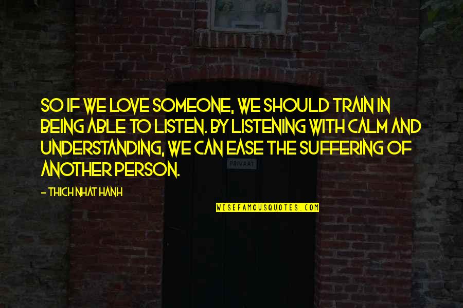 Being Able To Love Quotes By Thich Nhat Hanh: So if we love someone, we should train