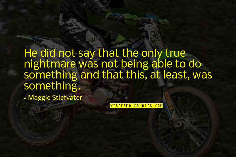 Being Able To Say No Quotes By Maggie Stiefvater: He did not say that the only true