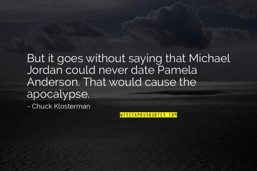 Being Above Drama Quotes By Chuck Klosterman: But it goes without saying that Michael Jordan