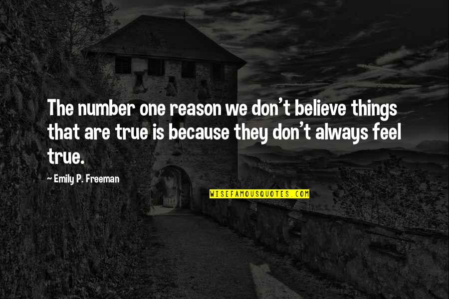 Being Above Everyone Else Quotes By Emily P. Freeman: The number one reason we don't believe things