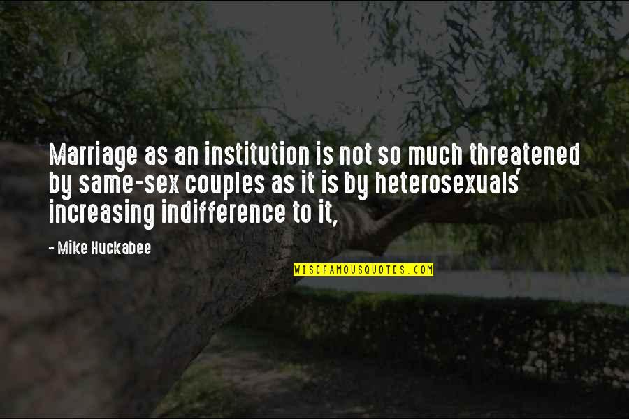 Being Above Immaturity Quotes By Mike Huckabee: Marriage as an institution is not so much