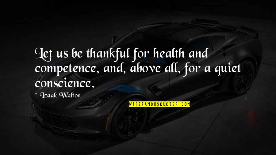 Being Above It All Quotes By Izaak Walton: Let us be thankful for health and competence,