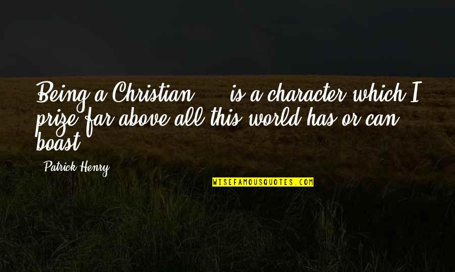 Being Above It All Quotes By Patrick Henry: Being a Christian ... is a character which