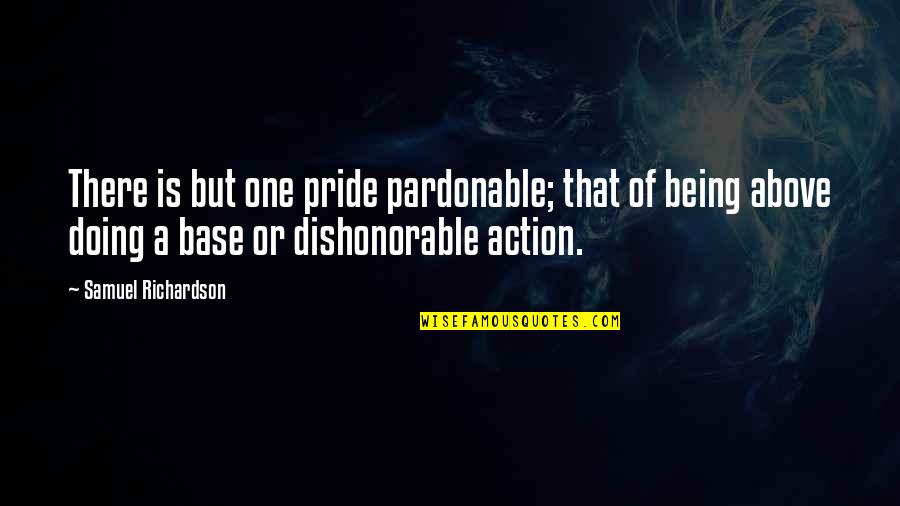 Being Above It All Quotes By Samuel Richardson: There is but one pride pardonable; that of