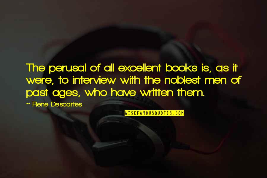 Being Above The Bullshit Quotes By Rene Descartes: The perusal of all excellent books is, as