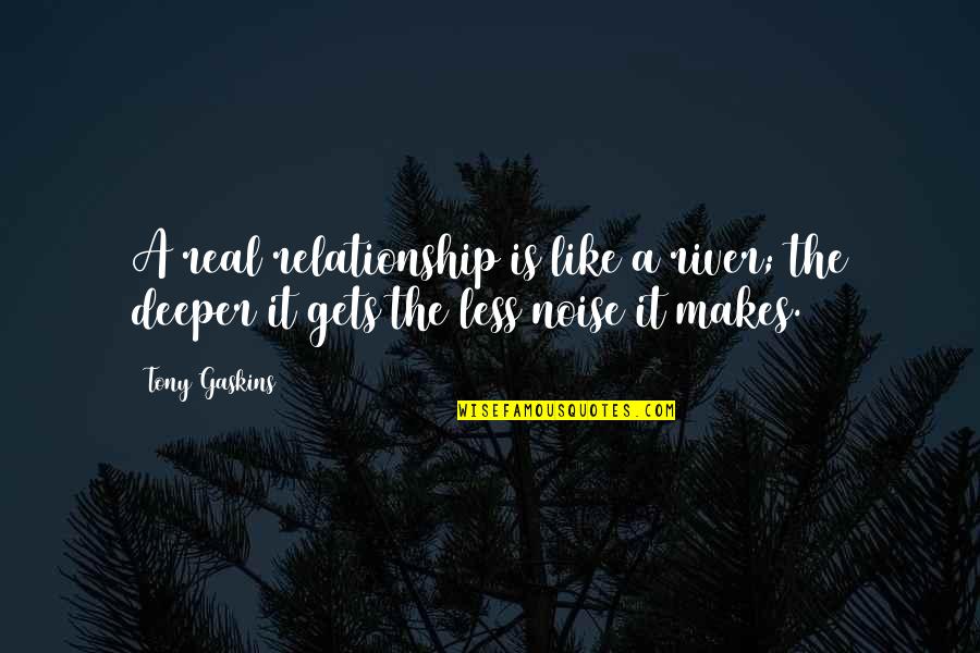 Being Above The Law Quotes By Tony Gaskins: A real relationship is like a river; the