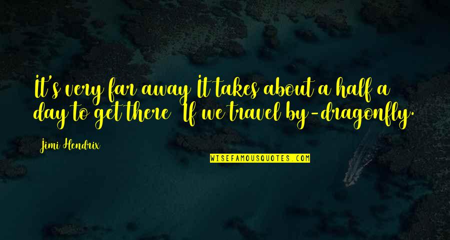 Being Absolutely In Love Quotes By Jimi Hendrix: It's very far away/It takes about a half Being Absolutely In Love Quotes By Jimi Hendrix: It's very far away/It takes about a half
