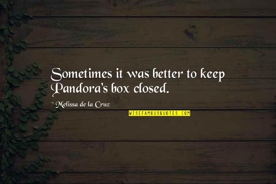 Being Absolutely Ridiculous Quotes By Melissa De La Cruz: Sometimes it was better to keep Pandora's box Being Absolutely Ridiculous Quotes By Melissa De La Cruz: Sometimes it was better to keep Pandora's box
