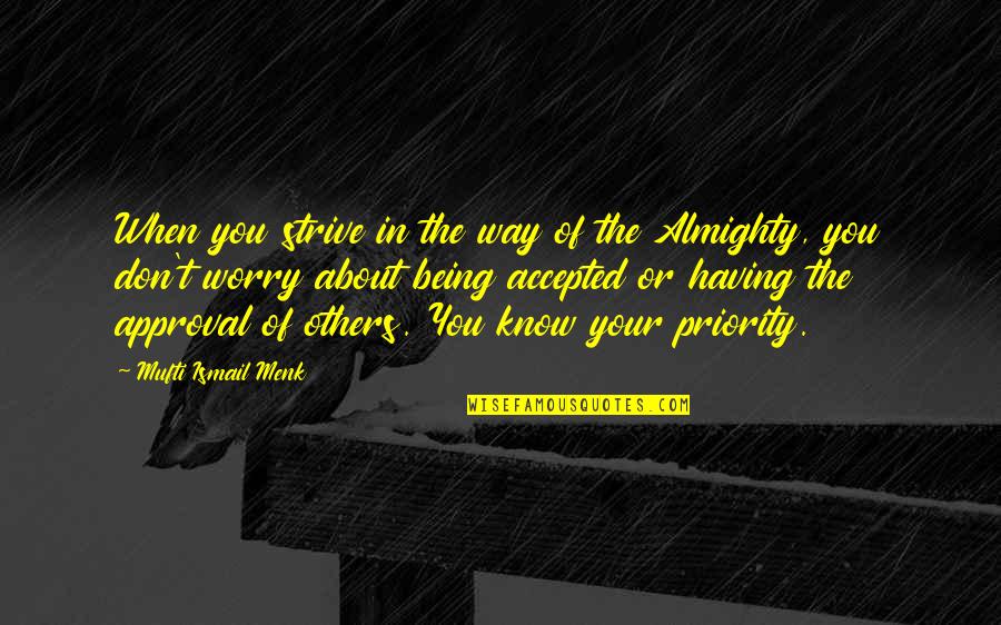 Being Accepted As You Are Quotes By Mufti Ismail Menk: When you strive in the way of the