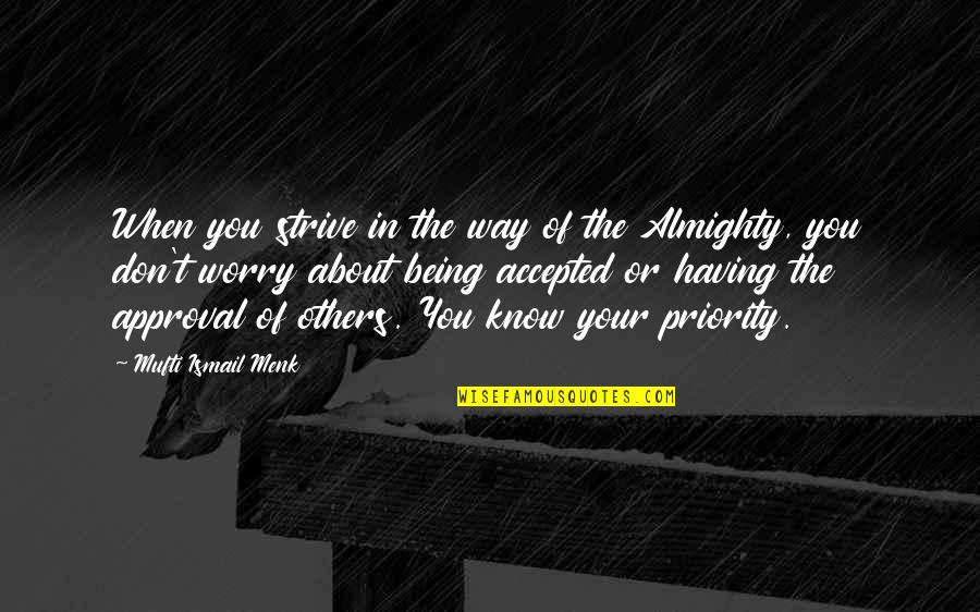 Being Accepted By Others Quotes By Mufti Ismail Menk: When you strive in the way of the