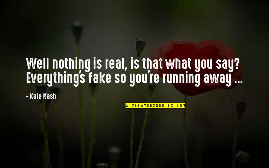 Being Accepted By Society Quotes By Kate Nash: Well nothing is real, is that what you