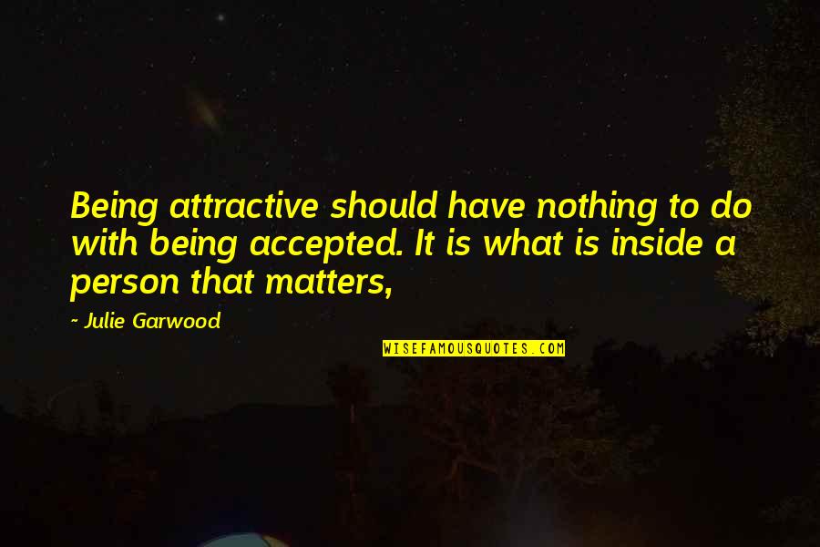 Being Accepted Quotes By Julie Garwood: Being attractive should have nothing to do with